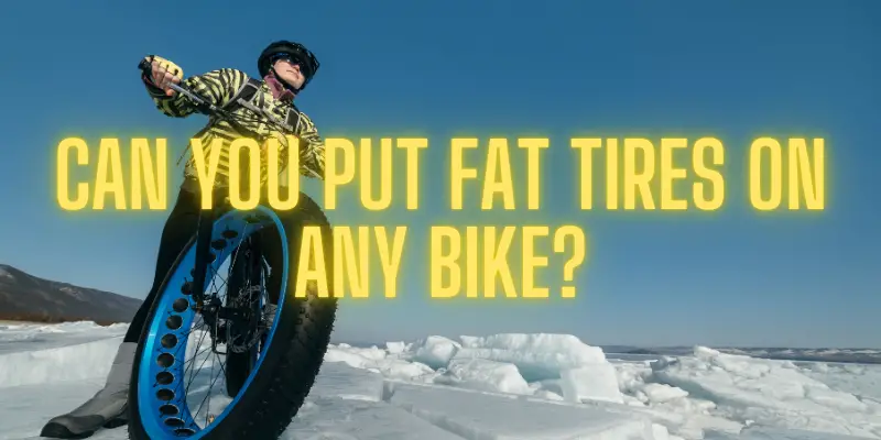 Can you put fat tires on any bike
