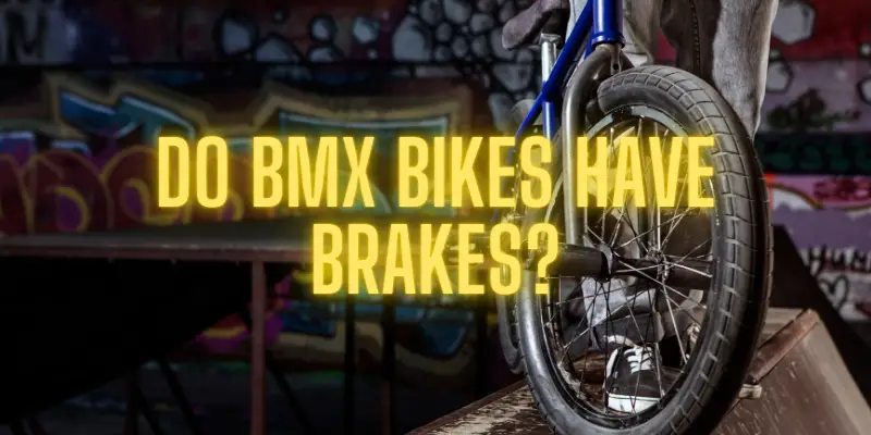 Do BMX bikes have brakes